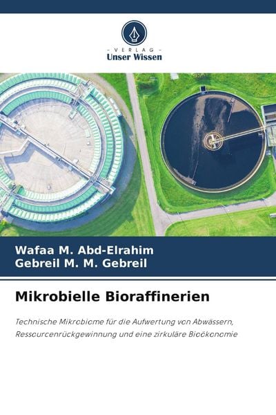 Mikrobielle Bioraffinerien, Taschenbuch von Wafaa M. Abd-Elrahim , Gebreil M. M. Gebreil, Verlag Unser Wissen, 9786209827044