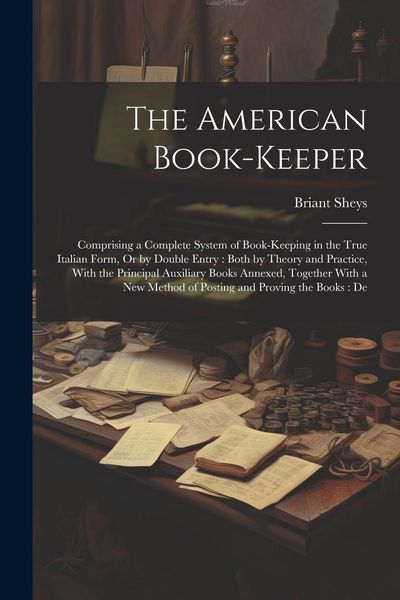 Produktbild: The American Book-Keeper: Comprising a Complete System of Book-Keeping in the True Italian Form, Or by Double Entry: Both by Theory and Practice