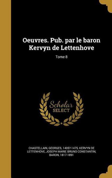 Produktbild: Oeuvres. Pub. par le baron Kervyn de Lettenhove; Tome 8