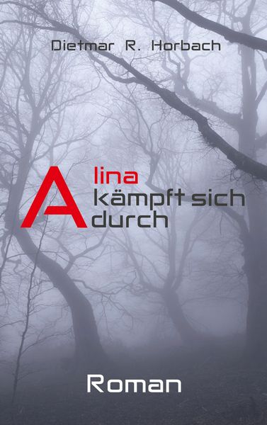 Alina kämpft sich durch, Taschenbuch von Dietmar R. Horbach, BoD – Books on Demand, 9783756849499