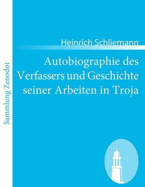Autobiographie des Verfassers und Geschichte seiner Arbeiten in Troja, Taschenbuch von Heinrich Schliemann, Contumax, 9783843067508