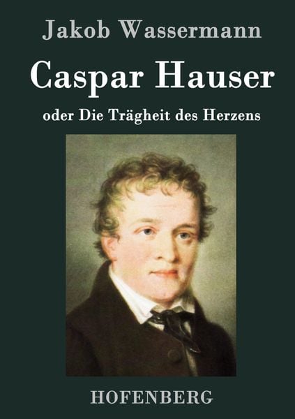 Produktbild: Caspar Hauser oder Die Tr&auml;gheit des Herzens