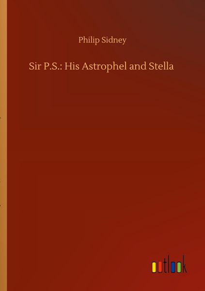Produktbild: Sir P.S.: His Astrophel and Stella