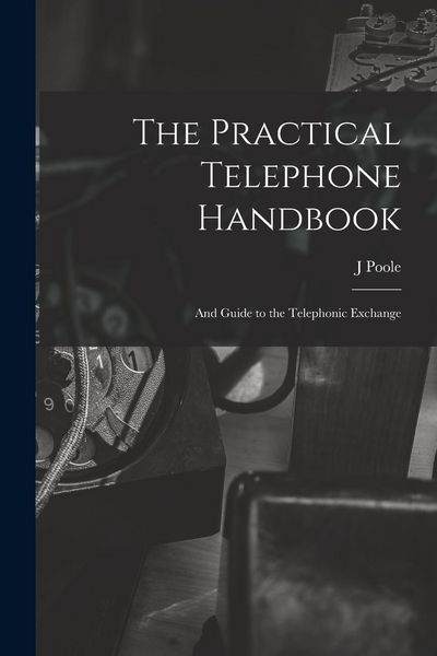 Produktbild: The Practical Telephone Handbook: and Guide to the Telephonic Exchange