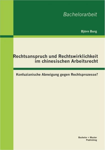 Produktbild: Rechtsanspruch und Rechtswirklichkeit im chinesischen Arbeitsrecht: Konfuzianische Abneigung gegen Rechtsprozesse?