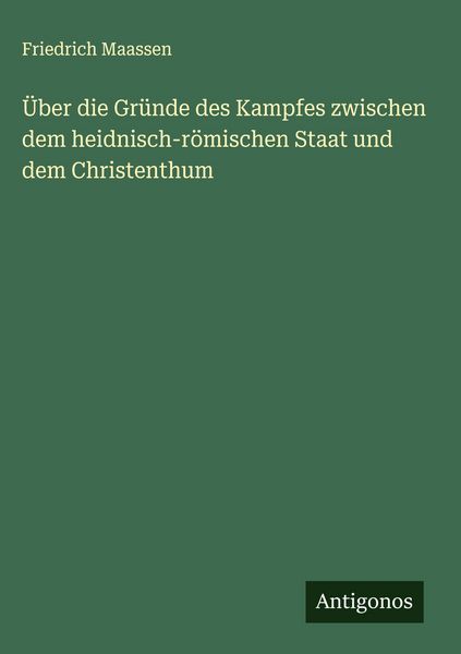 Produktbild: &Uuml;ber die Gr&uuml;nde des Kampfes zwischen dem heidnisch-r&ouml;mischen Staat und dem Christenthum