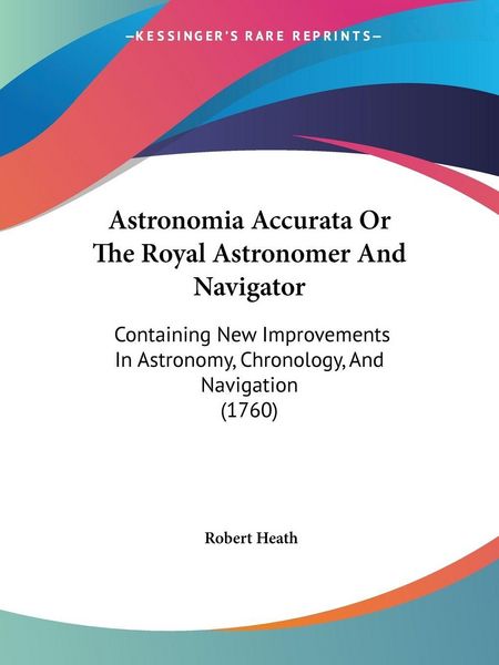 Produktbild: Heath, R: Astronomia Accurata Or The Royal Astronomer And Na
