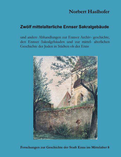 Produktbild: Zw&ouml;lf mittelalterliche Ennser Sakralgeb&auml;ude und andere Abhandlungen