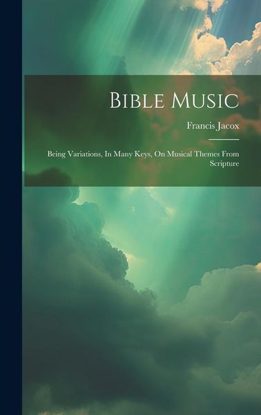 Produktbild: Bible Music: Being Variations, In Many Keys, On Musical Themes From Scripture