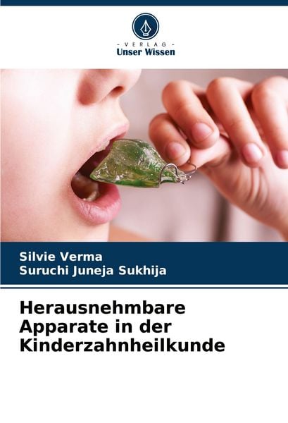 Herausnehmbare Apparate in der Kinderzahnheilkunde, Taschenbuch von Silvie Verma , Suruchi Juneja Sukhija, Verlag Unser Wissen, 9786205818183