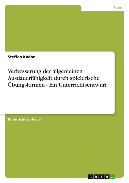 Produktbild: Verbesserung der allgemeinen Ausdauerf&auml;higkeit durch spielerische &Uuml;bungsformen - Ein Unterrichtsentwurf
