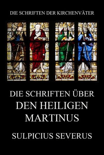 Die Schriften über den Heiligen Martinus, Taschenbuch von Sulpicius Severus, Jazzybee Verlag, 9783849667597