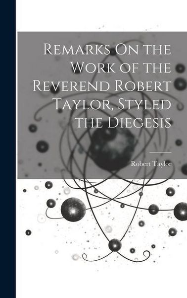 Produktbild: Remarks On the Work of the Reverend Robert Taylor, Styled the Diegesis