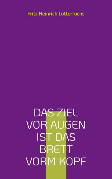 Produktbild: Das Ziel vor Augen ist das Brett vorm Kopf