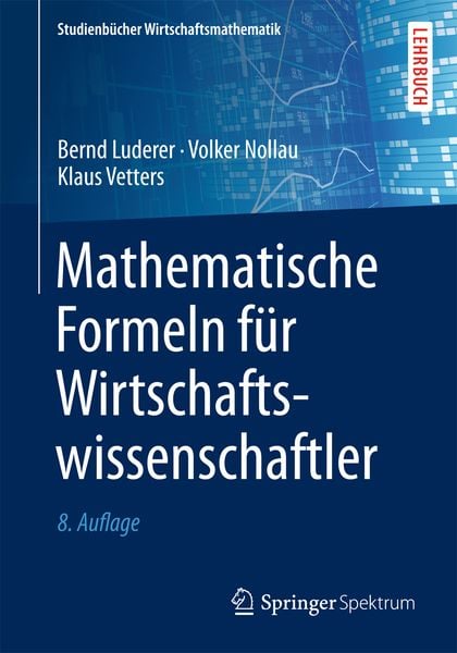 Mathematische Formeln für Wirtschaftswissenschaftler, Taschenbuch von Bernd Luderer , Volker Nollau , Klaus Vetters, Springer Fachmedien Wiesbaden