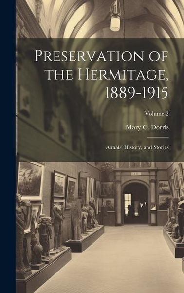 Produktbild: Preservation of the Hermitage, 1889-1915; Annals, History, and Stories; Volume 2