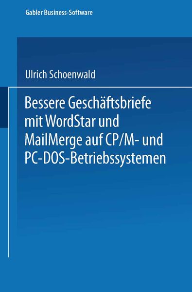 Bessere Geschäftsbriefe mit WordStar und MailMerge, Taschenbuch von Ulrich Schoenwald, Betriebswirtschaftlicher Verlag Gabler, 9783409192200