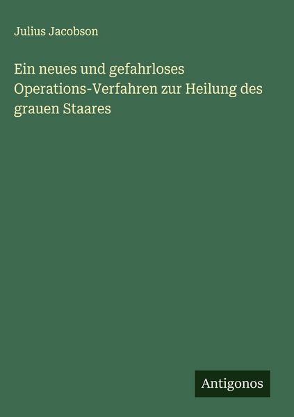 Produktbild: Ein neues und gefahrloses Operations-Verfahren zur Heilung des grauen Staares