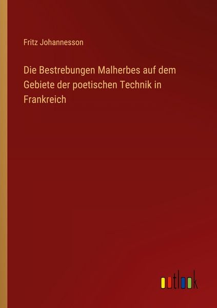 Produktbild: Die Bestrebungen Malherbes auf dem Gebiete der poetischen Technik in Frankreich