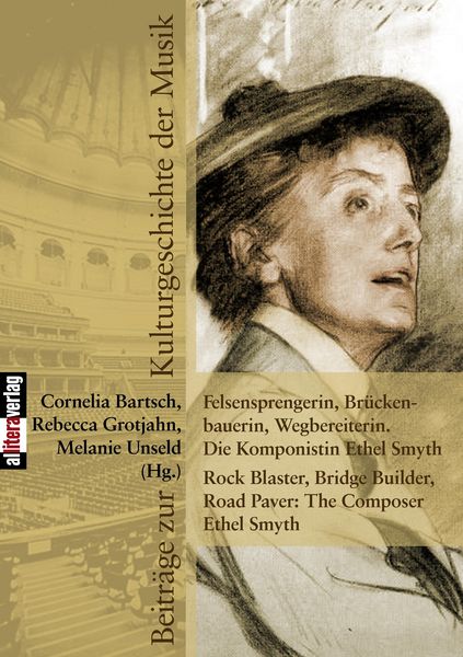 Produktbild: Felsensprengerin, Br&uuml;ckenbauerin, Wegbereiterin. Die Komponistin Ethel Smyth Rock Blaster, Bridge Builder, Road Paver: The Composer Ethel Smyth