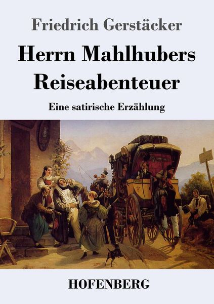 Herrn Mahlhubers Reiseabenteuer, Taschenbuch von Friedrich Gerstäcker, Hofenberg, 9783743738454