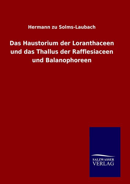 Produktbild: Das Haustorium der Loranthaceen und das Thallus der Rafflesiaceen und Balanophoreen