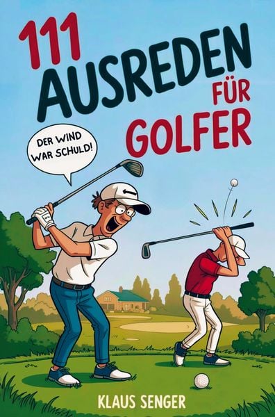 Produktbild: 111 Ausreden f&uuml;r Golfer - Das augenzwinkernde Geschenk mit legend&auml;ren Erkl&auml;rungen f&uuml;r jedes Missgeschick