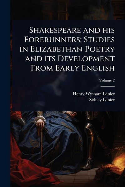 Produktbild: Shakespeare and his Forerunners; Studies in Elizabethan Poetry and its Development From Early English