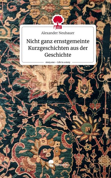 Produktbild: Nicht ganz ernstgemeinte Kurzgeschichten aus der Geschichte. Life is a Story - story.one