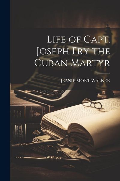 Produktbild: Life of Capt. Joseph Fry the Cuban Martyr