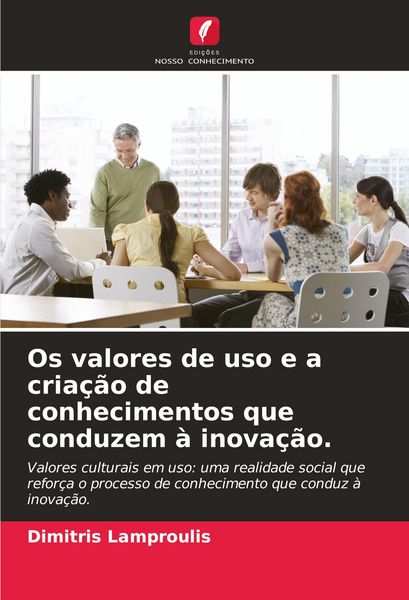 Produktbild: Os valores de uso e a cria&ccedil;&atilde;o de conhecimentos que conduzem &agrave; inova&ccedil;&atilde;o.