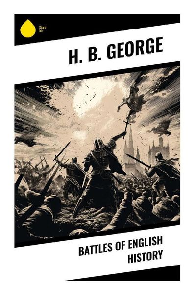 Battles of English History, Taschenbuch von H. B. George, Sharp Ink, 9788028341831