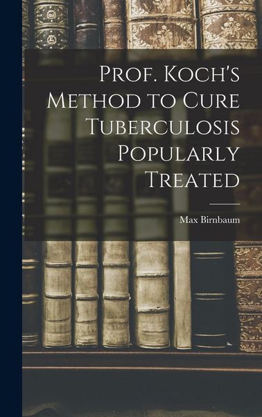 Produktbild: Prof. Koch's Method to Cure Tuberculosis Popularly Treated