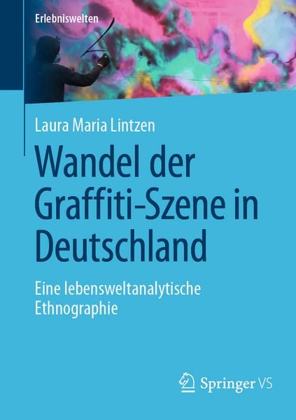 Wandel der Graffiti-Szene in Deutschland, Taschenbuch von Laura Maria Lintzen, Springer Fachmedien Wiesbaden GmbH, 9783658461898