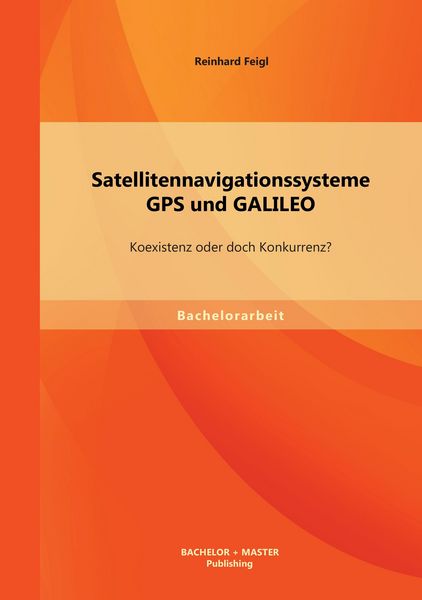 Produktbild: Satellitennavigationssysteme: GPS und GALILEO - Koexistenz oder doch Konkurrenz?
