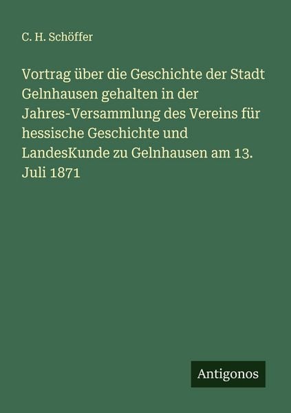 Produktbild: Vortrag &uuml;ber die Geschichte der Stadt Gelnhausen gehalten in der Jahres-Versammlung des Vereins f&uuml;r hessische Geschichte und LandesKunde zu Gelnhausen