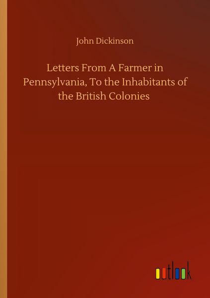 Produktbild: Letters From A Farmer in Pennsylvania, To the Inhabitants of the British Colonies