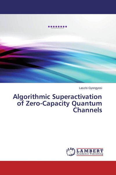 Produktbild: Algorithmic Superactivation of Zero-Capacity Quantum Channels