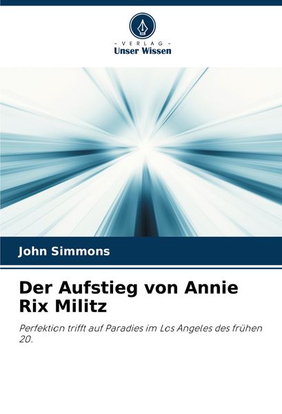 Der Aufstieg von Annie Rix Militz, Taschenbuch von John Simmons, Verlag Unser Wissen, 9786207133741