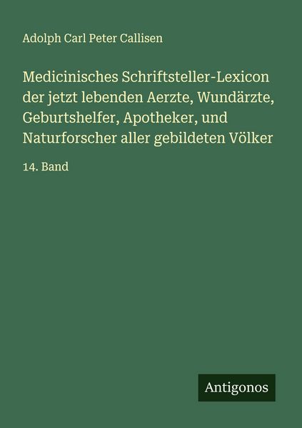 Produktbild: Medicinisches Schriftsteller-Lexicon der jetzt lebenden Aerzte, Wund&auml;rzte, Geburtshelfer, Apotheker, und Naturforscher aller gebildeten V&ouml;lker