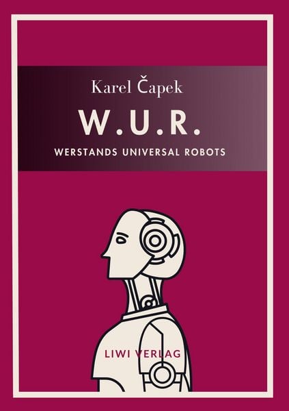 Produktbild: Karel Capek: W.U.R. - Werstands Universal Robots. Vollst&auml;ndige Neuausgabe