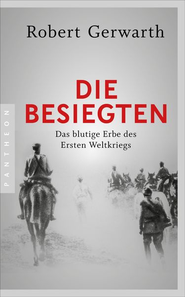 Die Besiegten, Taschenbuch von Robert Gerwarth, Pantheon, 9783570553220