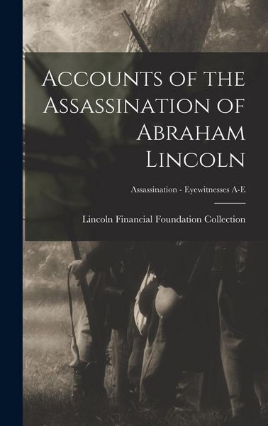 Produktbild: Accounts of the Assassination of Abraham Lincoln; Assassination - Eyewitnesses A-E