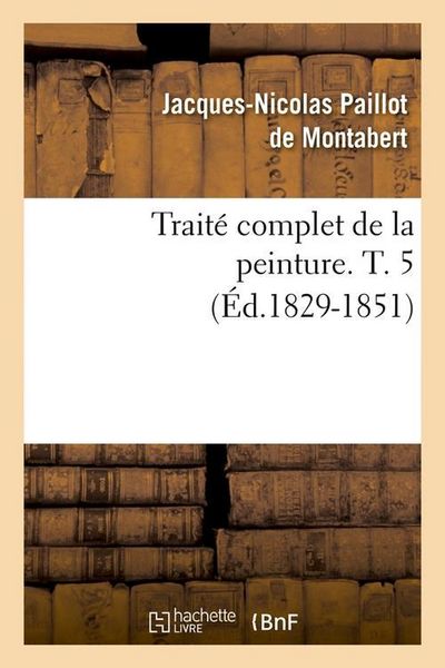 Produktbild: Trait&eacute; Complet de la Peinture. T. 5 (&Eacute;d.1829-1851)