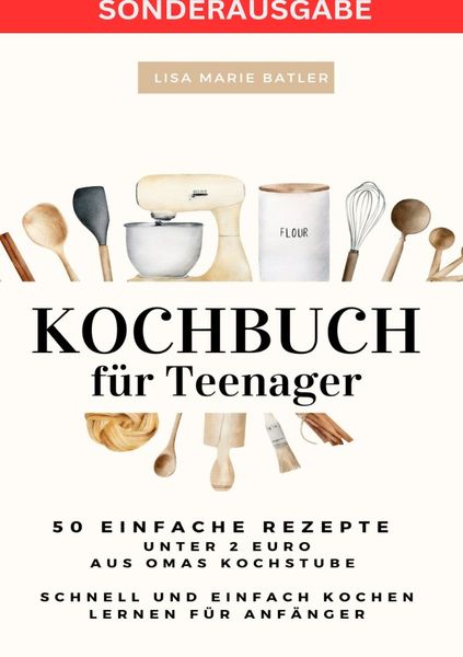 Produktbild: KOCHBUCH f&uuml;r Teenager 50 einfache Rezepte unter 2 Euro aus Omas Kochstube.: Schn