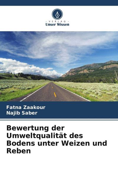 Bewertung der Umweltqualität des Bodens unter Weizen und Reben, Taschenbuch von Fatna Zaakour , Najib Saber, Verlag Unser Wissen, 9786205552810