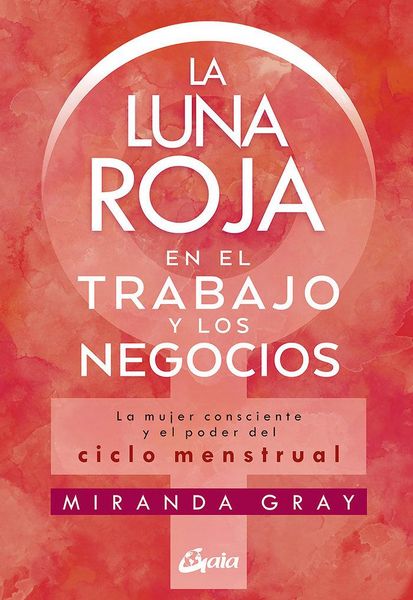 Produktbild: La luna roja en el trabajo y los negocios : la mujer consciente y el poder del ciclo menstrual