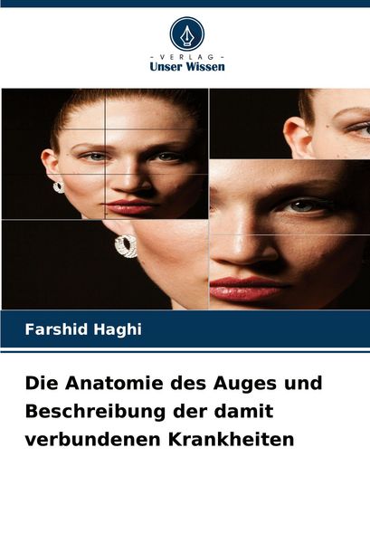 Die Anatomie des Auges und Beschreibung der damit verbundenen Krankheiten, Taschenbuch von Farshid Haghi, Verlag Unser Wissen, 9786207028863