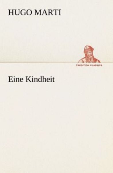 Eine Kindheit, Taschenbuch von Hugo Marti, Tredition, 9783842491847