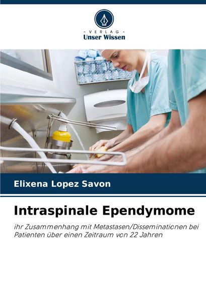 Intraspinale Ependymome, Taschenbuch von Elixena Lopez Savon, Verlag Unser Wissen, 9786208111090